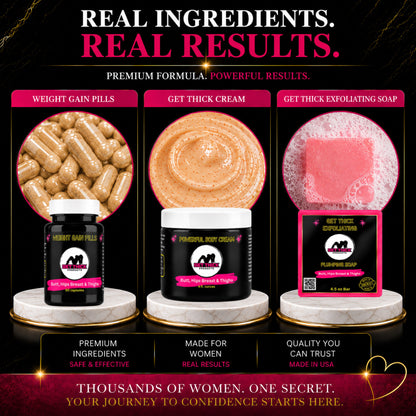 Get thick products displayed. The weight gain pills, plumping soap & cream bundle 